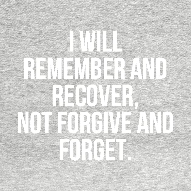 I Will Remember and Recover, Not Forgive and Forget by styleandlife